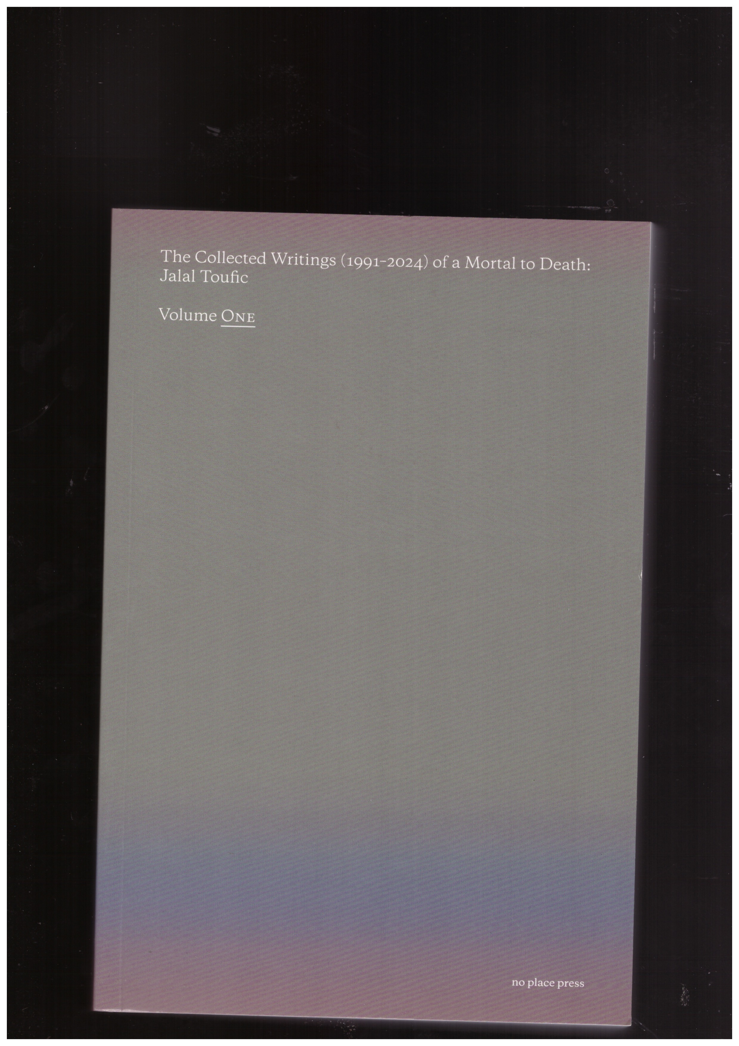 TOUFIC, Jalal; CHURNER, Rachel (ed.) - The Collected Writings (1991-2024) of a Mortal to Death: Jalal Toufic – Vol. 1